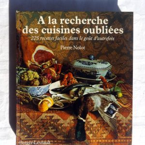 NOLOT, Pierre : »A la recherche des cuisines oubliées. 225 recettes faciles dans le goût d&rsquo;autrefois ».  