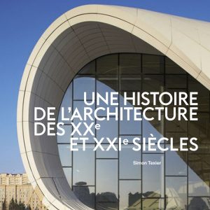 Une histoire de l’architecture des XXe et XXIe siècles