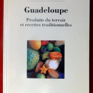 COLLECTIF : « L&rsquo;inventaire du patrimoine culinaire de la France. Guadeloupe. Produits du terroir et recettes traditionnelles. »  