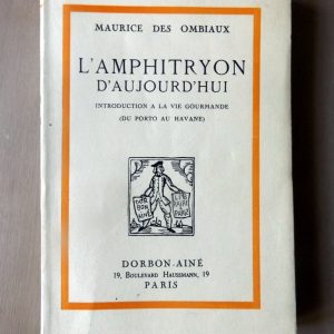 DES OMBIAUX, Maurice. : « L&rsquo;amphitryon d&rsquo;aujourd&rsquo;hui. Introduction à la vie gourmande (du Porto au Havane) ».