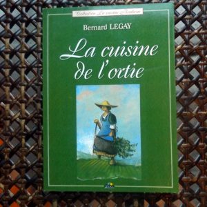 LEGAY, Bernard : « La cuisine de l&rsquo;ortie. »