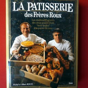 ROUX, Michel et Albert. : « La pâtisserie des Frères Roux. Les meilleures recettes des deux grands chefs « trois étoiles » à la portée de tous. »          