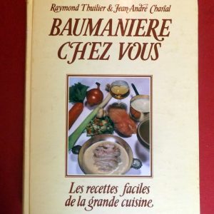 THUILIER, Raymond  –  CHARIAL, Jean- André  –  LANGLOIS, Guy. : « Baumanière chez vous. Les recettes faciles de la grande cuisine. » 
